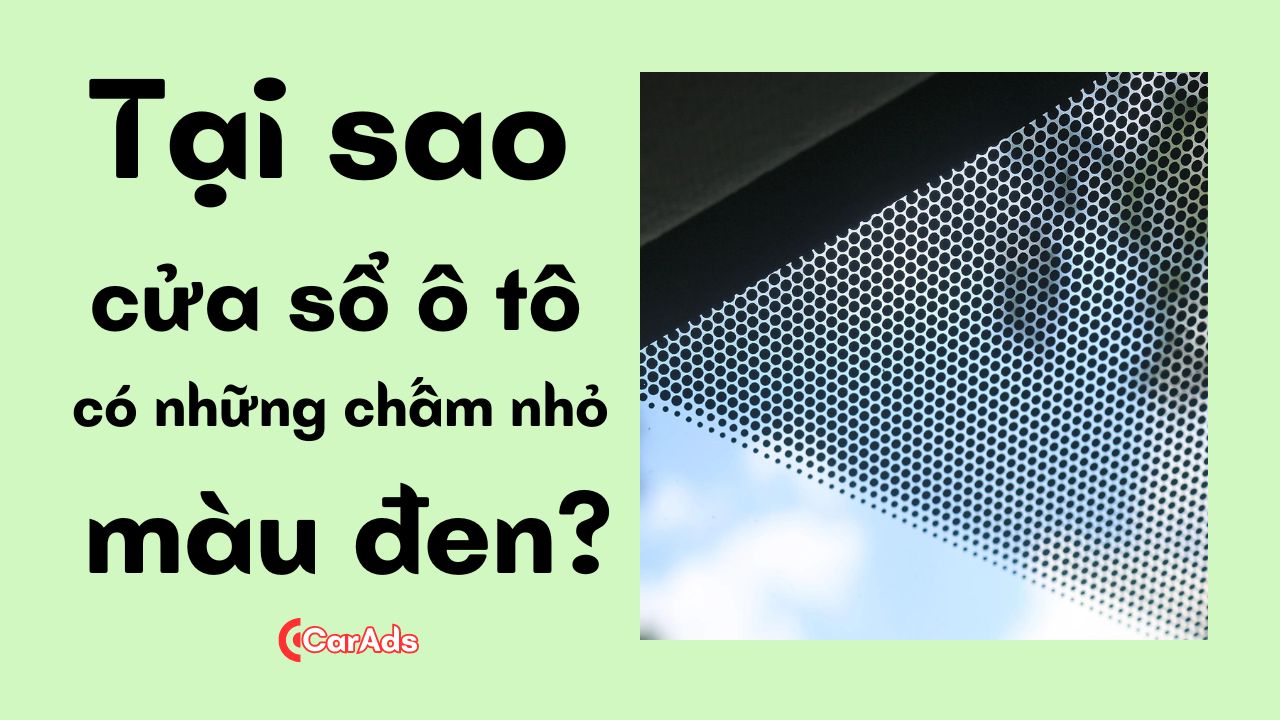 Tại sao cửa sổ ô tô có những chấm nhỏ màu đen?